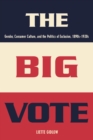 The Big Vote : Gender, Consumer Culture, and the Politics of Exclusion, 1890s-1920s - eBook