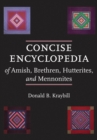 Concise Encyclopedia of Amish, Brethren, Hutterites, and Mennonites - eBook