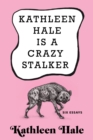 Kathleen Hale Is a Crazy Stalker : Six Essays - eBook