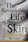 The Remarkable Life of the Skin : An Intimate Journey Across Our Largest Organ - eBook