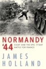 Normandy '44 : D-Day and the Epic 77-Day Battle for France - eBook