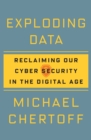 Exploding Data : Reclaiming Our Cyber Security in the Digital Age - eBook