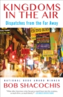 Kingdoms in the Air : Dispatches from the Far Away - eBook