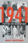1941: Fighting the Shadow War : A Divided America in a World at War - eBook
