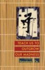 Teach Us to Outgrow Our Madness : 4 Short Novels - eBook