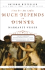 Since Eve Ate Apples Much Depends on Dinner : The Extraordinary History and Mythology, Allure and Obsessions, Perils and Taboos of an Ordinary Mea - eBook