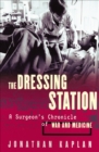 The Dressing Station : A Surgeon's Chronicle of War and Medicine - eBook
