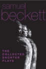 The Collected Shorter Plays of Samuel Beckett : All That Fall, Act Without Words, Krapp's Last Tape, Cascando, Eh Joe, Footfall, Rockaby and others - eBook