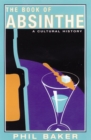 The Book of Absinthe : A Cultural History - eBook