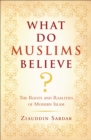 What Do Muslims Believe? : The Roots and Realities of Modern Islam - eBook