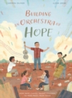 Building an Orchestra of Hope : How Favio Chavez Taught Children to Make Music from Trash - Book