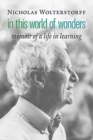 In This World of Wonders : Memoir of a Life in Learning - Book