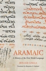 Aramaic : A History of the First World Language - Book
