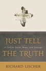 Just Tell the Truth : A Call to Faith, Hope, and Courage - Book