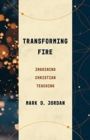 Transforming Fire : Imagining Christian Teaching - Book