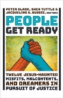 People Get Ready : Twelve Jesus-Haunted Misfits, Malcontents, and Dreamers in Pursuit of Justice - Book