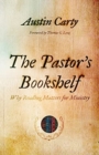 The Pastor's Bookshelf : Why Reading Matters for Ministry - Book