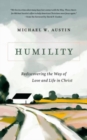 Humility : Rediscovering the Way of Love and Life in Christ - Book