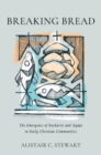 Breaking Bread : The Emergence of Eucharist and Agape in Early Christian Communities - Book