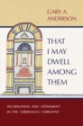 That I May Dwell Among Them : Incarnation and Atonement in the Tabernacle Narrative - Book
