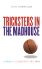Tricksters in the Madhouse : Lakers vs. Globetrotters, 1948 - eBook