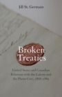 Broken Treaties : United States and Canadian Relations with the Lakotas and the Plains Cree, 1868-1885 - eBook