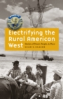 Electrifying the Rural American West : Stories of Power, People, and Place - eBook