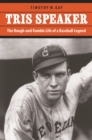 Tris Speaker : The Rough-and-Tumble Life of a Baseball Legend - eBook