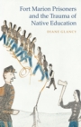 Fort Marion Prisoners and the Trauma of Native Education - eBook