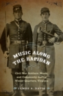 Music Along the Rapidan : Civil War Soldiers, Music, and Community during Winter Quarters, Virginia - eBook