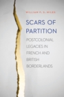 Scars of Partition : Postcolonial Legacies in French and British Borderlands - eBook