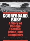 Scoreboard, Baby : A Story of College Football, Crime, and Complicity - eBook