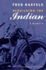 Rebuilding the Indian : A Memoir - Book