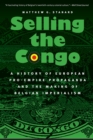 Selling the Congo : A History of European Pro-Empire Propaganda and the Making of Belgian Imperialism - Book