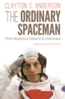 Ordinary Spaceman : From Boyhood Dreams to Astronaut - eBook
