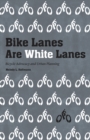 Bike Lanes Are White Lanes : Bicycle Advocacy and Urban Planning - eBook