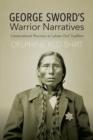 George Sword's Warrior Narratives : Compositional Processes in Lakota Oral Tradition - eBook