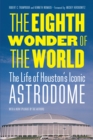 Eighth Wonder of the World : The Life of Houston's Iconic Astrodome - eBook