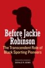 Before Jackie Robinson : The Transcendent Role of Black Sporting Pioneers - eBook