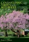 Landscaping with Trees in the Midwest : A Guide for Residential and Commercial Properties - eBook