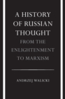 A History of Russian Thought from the Enlightenment to Marxism : From the Enlightenment to Marxism - Book