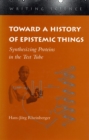 Toward a History of Epistemic Things : Synthesizing Proteins in the Test Tube - Book