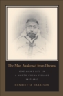 The Man Awakened from Dreams : One Man's Life in a North China Village, 1857-1942 - eBook