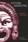 Fiction Agonistes : In Defense of Literature - Book