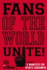 Fans of the World, Unite! : A (Capitalist) Manifesto for Sports Consumers - eBook