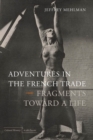 Adventures in the French Trade : Fragments Toward a Life - eBook