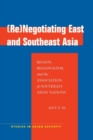 (Re)Negotiating East and Southeast Asia : Region, Regionalism, and the Association of Southeast Asian Nations - eBook