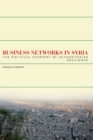 Business Networks in Syria : The Political Economy of Authoritarian Resilience - eBook