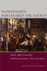 Nationalists Who Feared the Nation : Adriatic Multi-Nationalism in Habsburg Dalmatia, Trieste, and Venice - eBook
