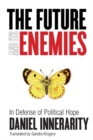The Future and Its Enemies : In Defense of Political Hope - eBook